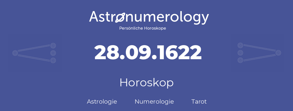 Horoskop für Geburtstag (geborener Tag): 28.09.1622 (der 28. September 1622)