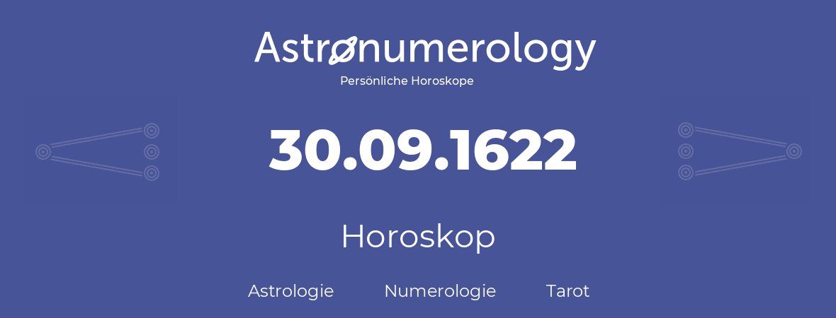 Horoskop für Geburtstag (geborener Tag): 30.09.1622 (der 30. September 1622)