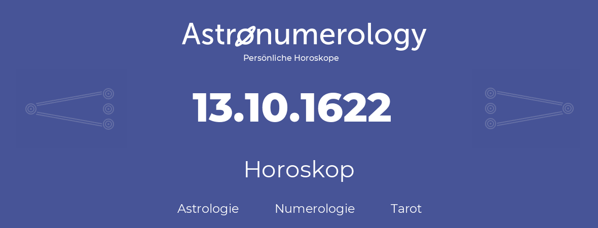 Horoskop für Geburtstag (geborener Tag): 13.10.1622 (der 13. Oktober 1622)