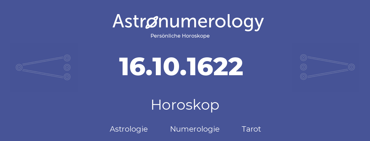 Horoskop für Geburtstag (geborener Tag): 16.10.1622 (der 16. Oktober 1622)