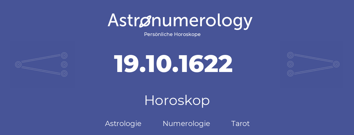 Horoskop für Geburtstag (geborener Tag): 19.10.1622 (der 19. Oktober 1622)