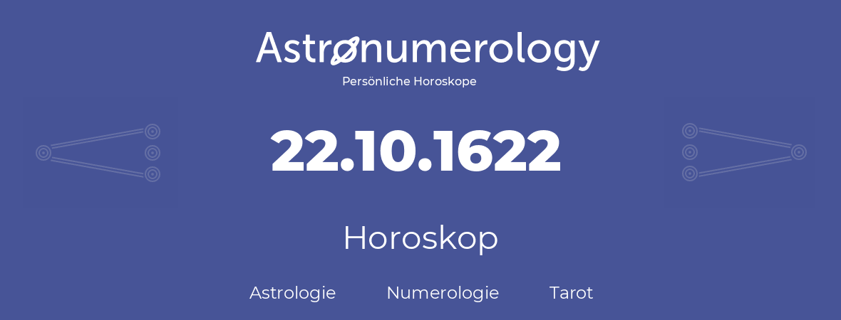 Horoskop für Geburtstag (geborener Tag): 22.10.1622 (der 22. Oktober 1622)
