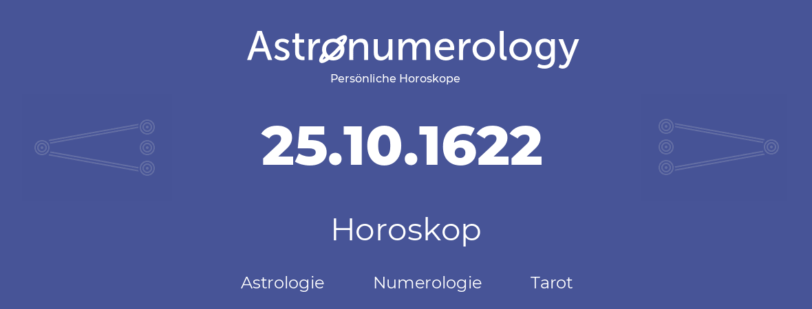 Horoskop für Geburtstag (geborener Tag): 25.10.1622 (der 25. Oktober 1622)