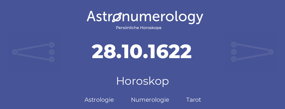 Horoskop für Geburtstag (geborener Tag): 28.10.1622 (der 28. Oktober 1622)