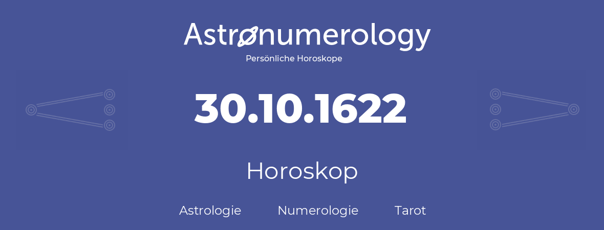 Horoskop für Geburtstag (geborener Tag): 30.10.1622 (der 30. Oktober 1622)