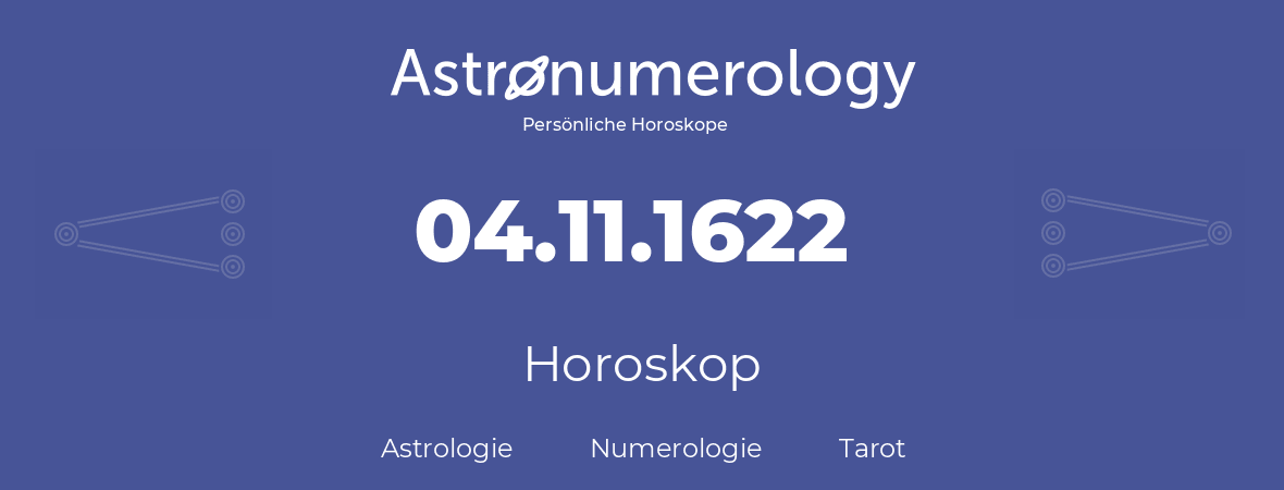 Horoskop für Geburtstag (geborener Tag): 04.11.1622 (der 04. November 1622)