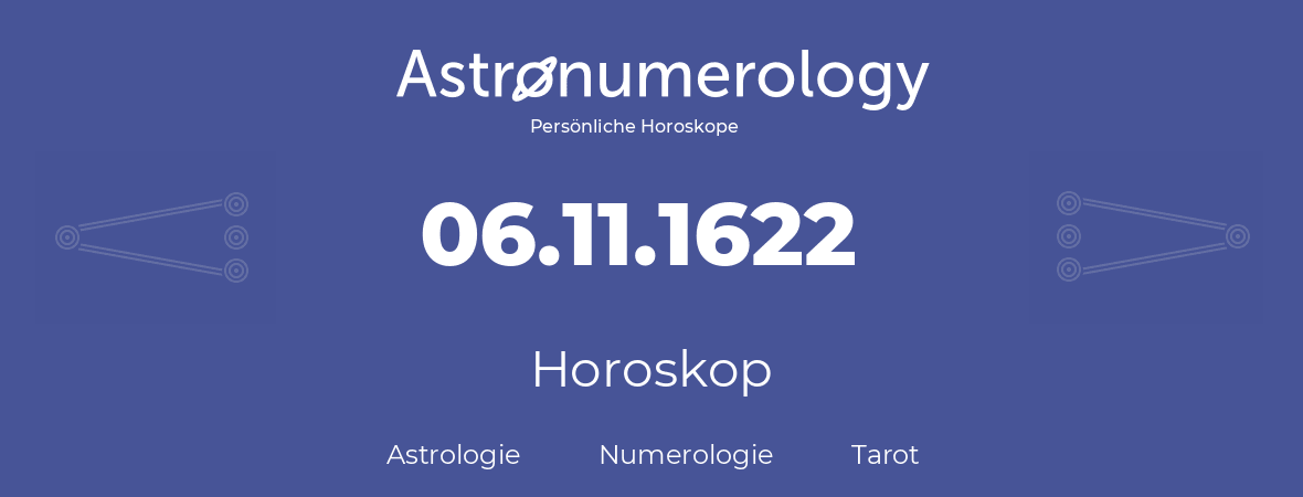 Horoskop für Geburtstag (geborener Tag): 06.11.1622 (der 6. November 1622)