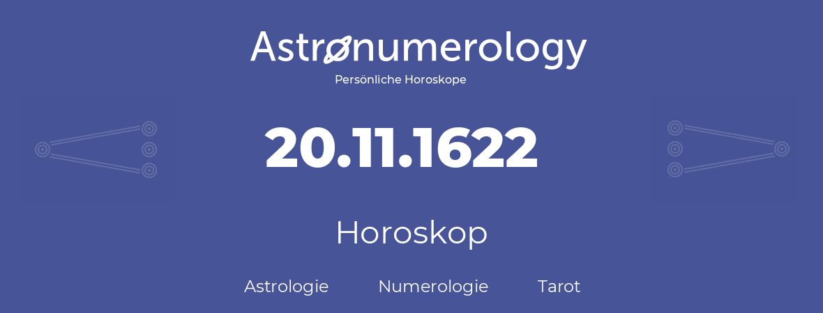 Horoskop für Geburtstag (geborener Tag): 20.11.1622 (der 20. November 1622)