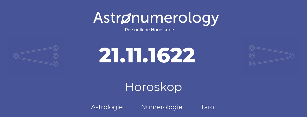 Horoskop für Geburtstag (geborener Tag): 21.11.1622 (der 21. November 1622)