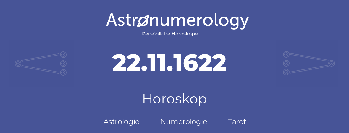 Horoskop für Geburtstag (geborener Tag): 22.11.1622 (der 22. November 1622)