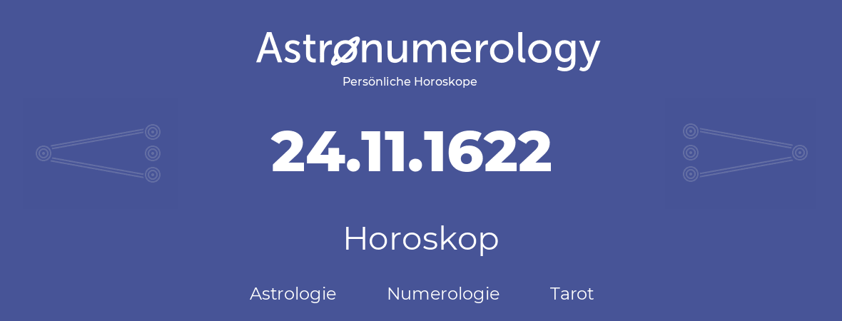 Horoskop für Geburtstag (geborener Tag): 24.11.1622 (der 24. November 1622)