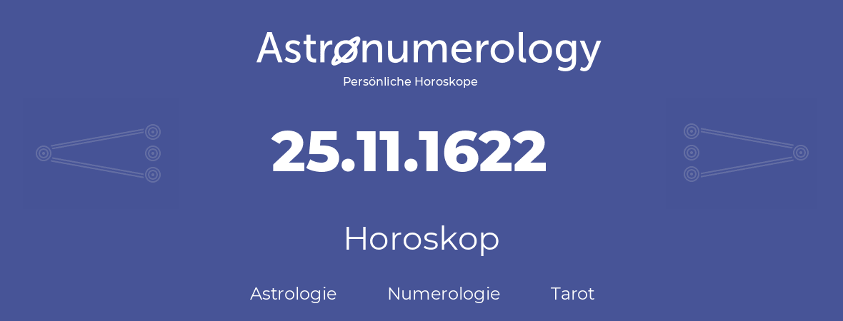 Horoskop für Geburtstag (geborener Tag): 25.11.1622 (der 25. November 1622)