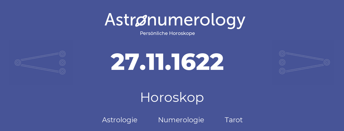 Horoskop für Geburtstag (geborener Tag): 27.11.1622 (der 27. November 1622)