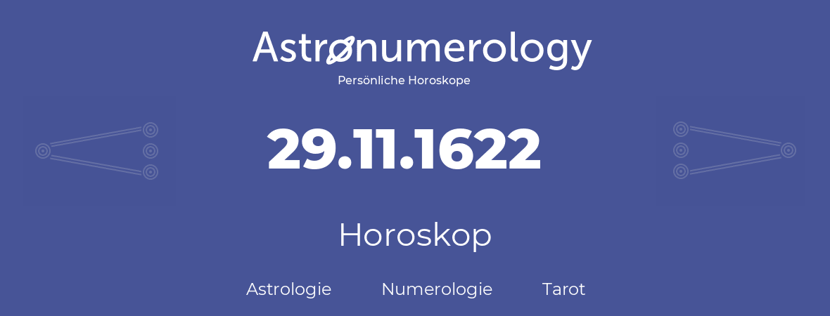 Horoskop für Geburtstag (geborener Tag): 29.11.1622 (der 29. November 1622)