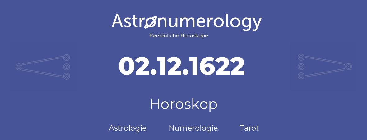 Horoskop für Geburtstag (geborener Tag): 02.12.1622 (der 02. Dezember 1622)