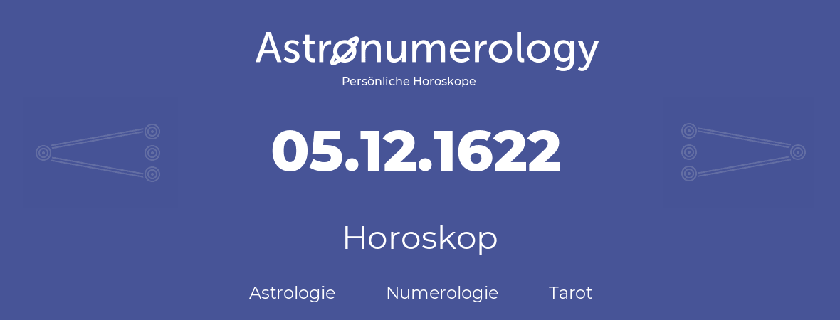 Horoskop für Geburtstag (geborener Tag): 05.12.1622 (der 05. Dezember 1622)