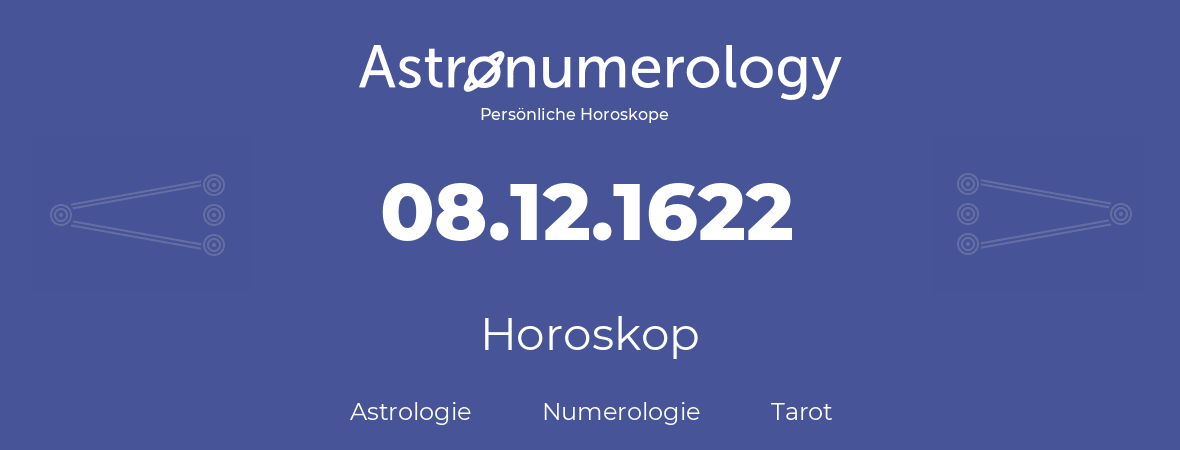 Horoskop für Geburtstag (geborener Tag): 08.12.1622 (der 08. Dezember 1622)