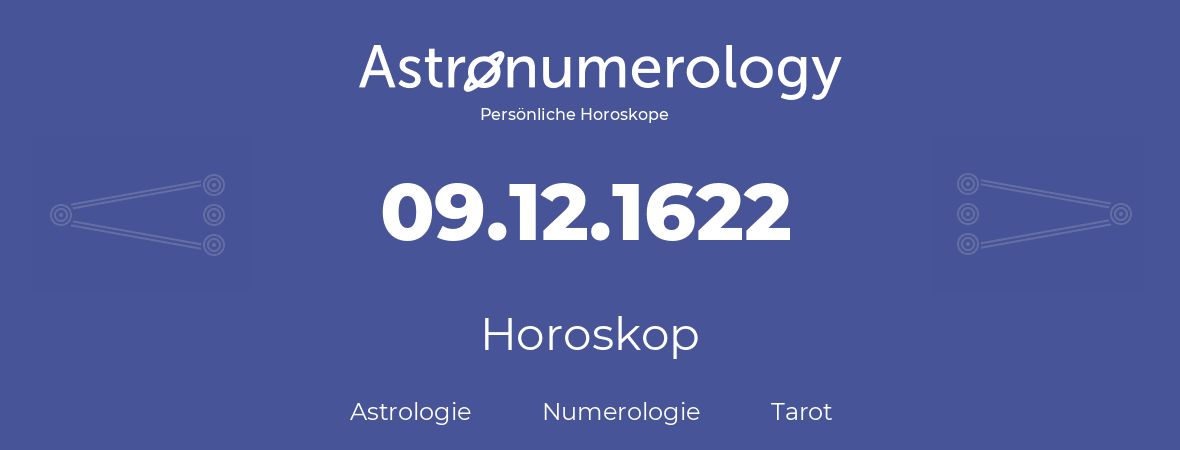 Horoskop für Geburtstag (geborener Tag): 09.12.1622 (der 9. Dezember 1622)