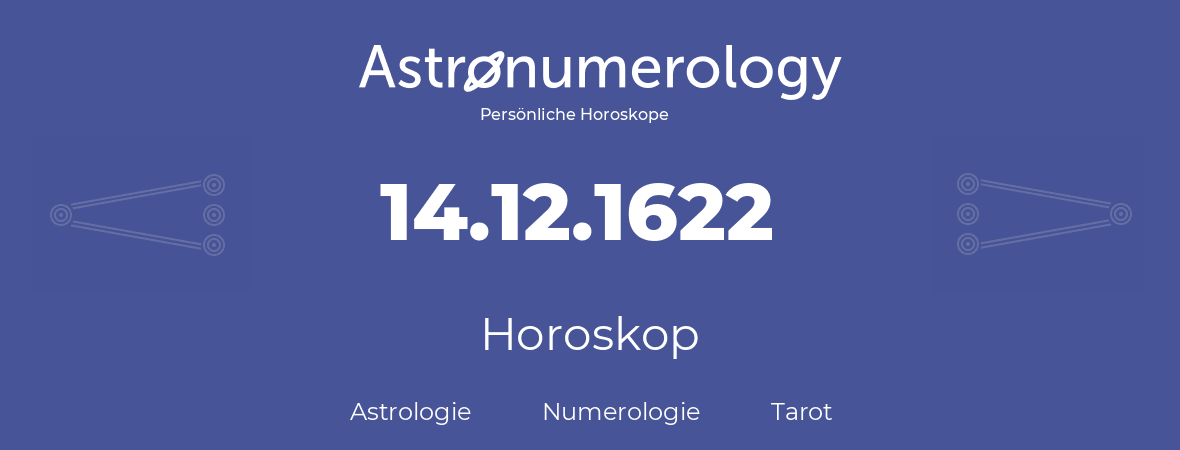 Horoskop für Geburtstag (geborener Tag): 14.12.1622 (der 14. Dezember 1622)