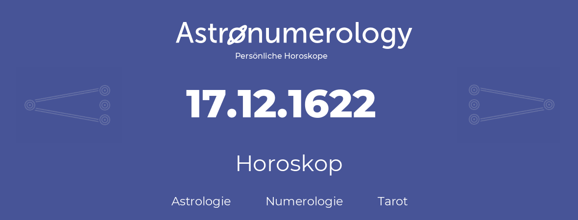 Horoskop für Geburtstag (geborener Tag): 17.12.1622 (der 17. Dezember 1622)