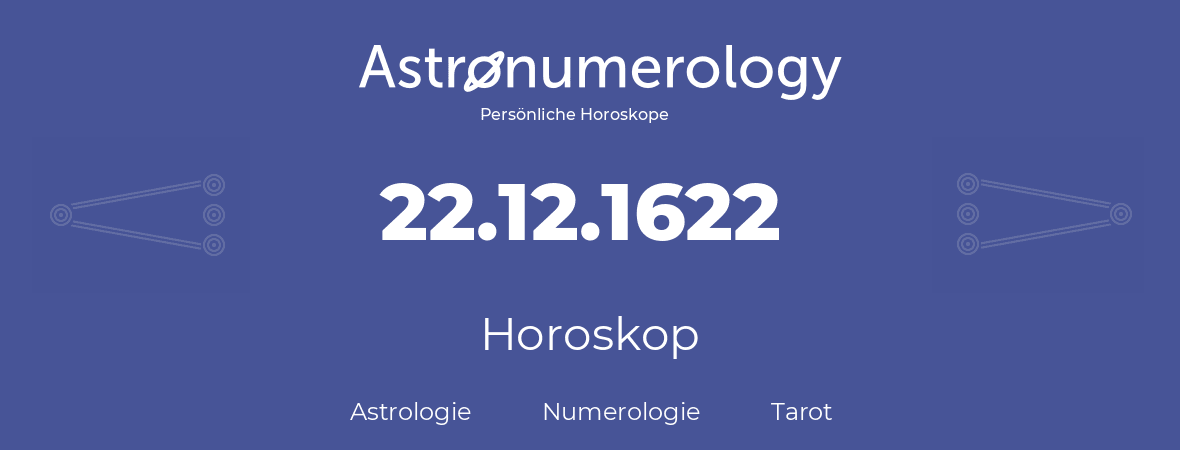 Horoskop für Geburtstag (geborener Tag): 22.12.1622 (der 22. Dezember 1622)