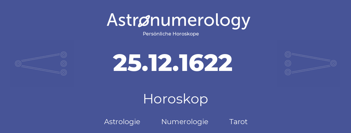 Horoskop für Geburtstag (geborener Tag): 25.12.1622 (der 25. Dezember 1622)