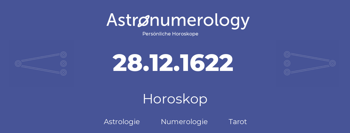 Horoskop für Geburtstag (geborener Tag): 28.12.1622 (der 28. Dezember 1622)