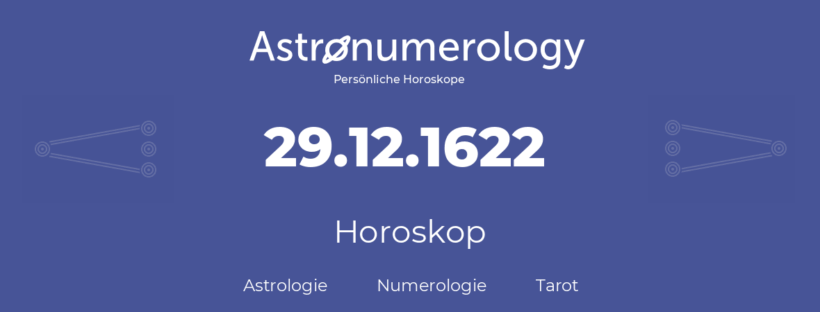 Horoskop für Geburtstag (geborener Tag): 29.12.1622 (der 29. Dezember 1622)