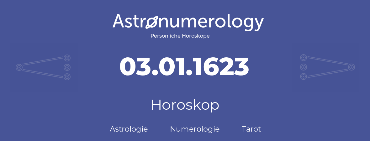 Horoskop für Geburtstag (geborener Tag): 03.01.1623 (der 03. Januar 1623)