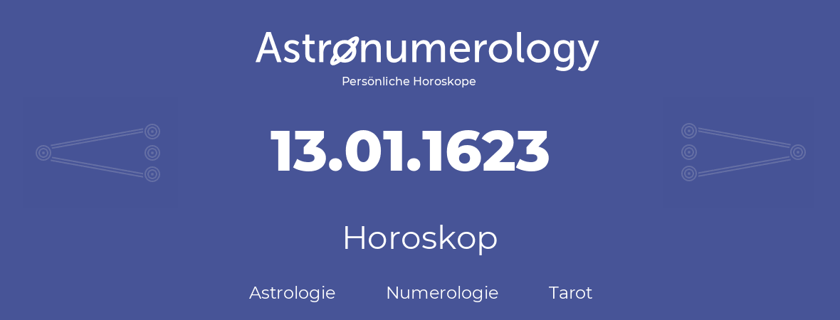 Horoskop für Geburtstag (geborener Tag): 13.01.1623 (der 13. Januar 1623)