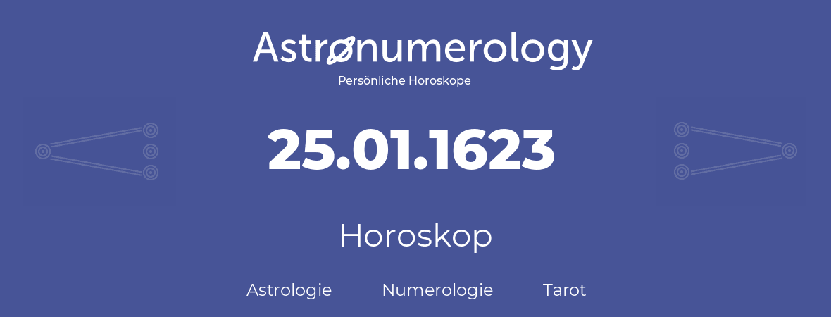 Horoskop für Geburtstag (geborener Tag): 25.01.1623 (der 25. Januar 1623)