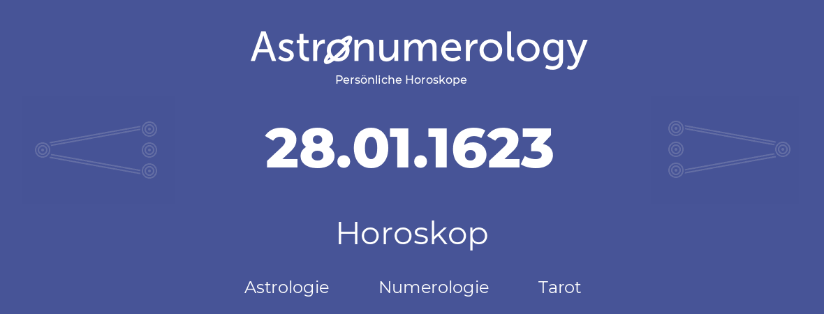 Horoskop für Geburtstag (geborener Tag): 28.01.1623 (der 28. Januar 1623)