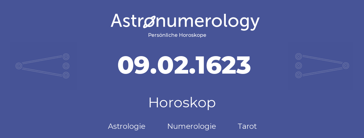 Horoskop für Geburtstag (geborener Tag): 09.02.1623 (der 09. Februar 1623)