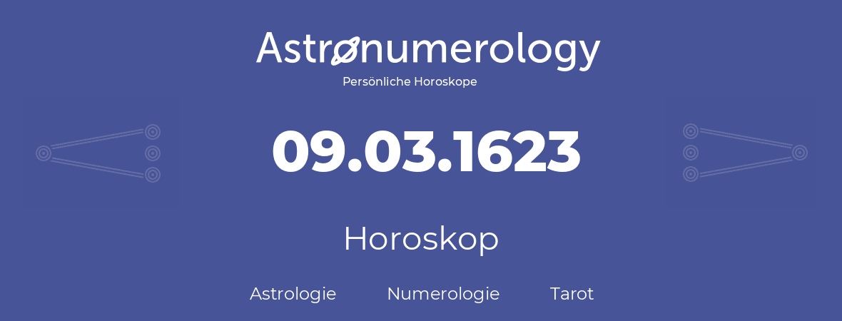 Horoskop für Geburtstag (geborener Tag): 09.03.1623 (der 9. Marz 1623)