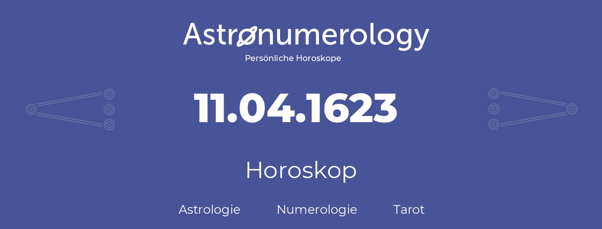 Horoskop für Geburtstag (geborener Tag): 11.04.1623 (der 11. April 1623)