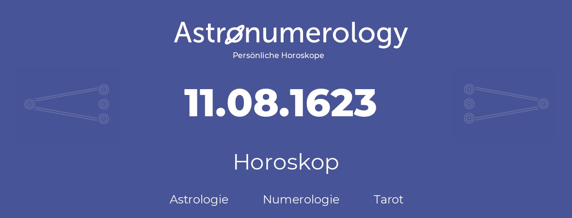 Horoskop für Geburtstag (geborener Tag): 11.08.1623 (der 11. August 1623)