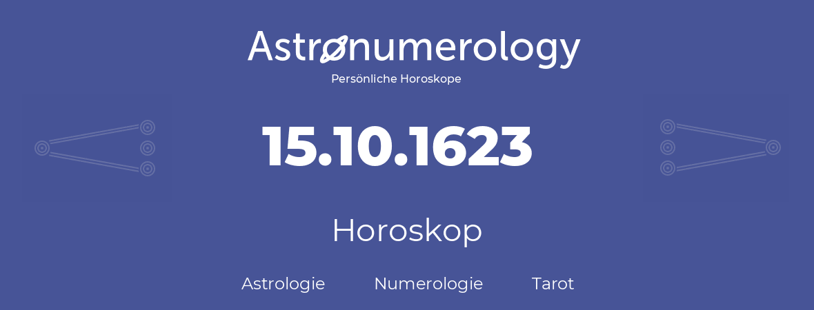 Horoskop für Geburtstag (geborener Tag): 15.10.1623 (der 15. Oktober 1623)