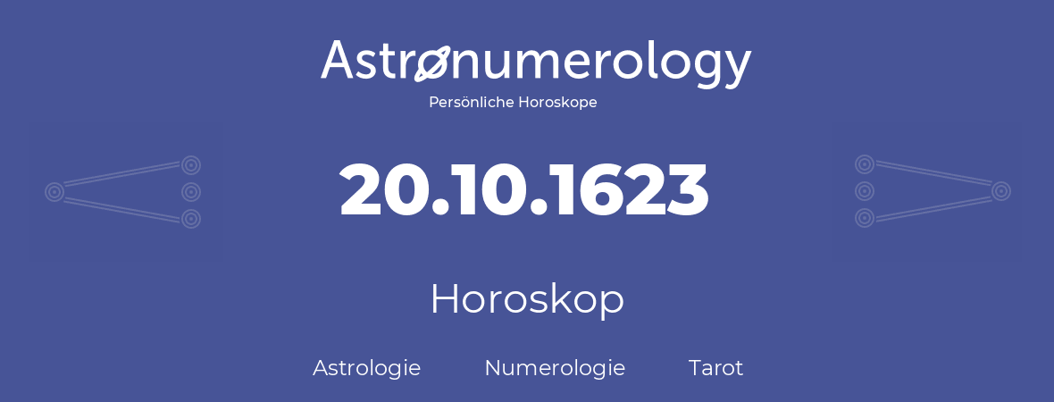 Horoskop für Geburtstag (geborener Tag): 20.10.1623 (der 20. Oktober 1623)