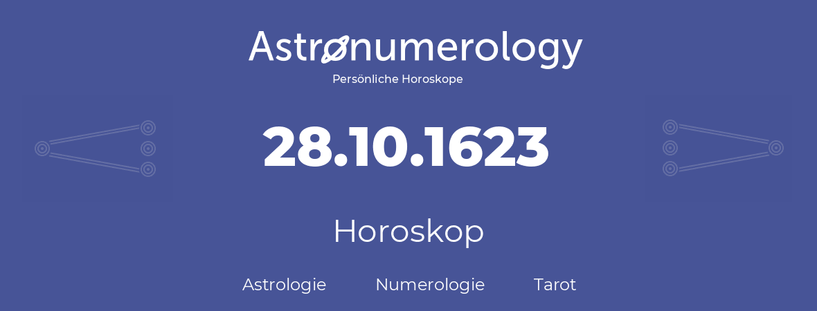 Horoskop für Geburtstag (geborener Tag): 28.10.1623 (der 28. Oktober 1623)