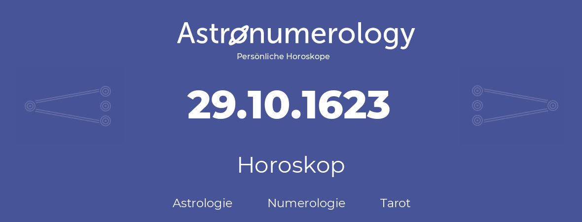 Horoskop für Geburtstag (geborener Tag): 29.10.1623 (der 29. Oktober 1623)