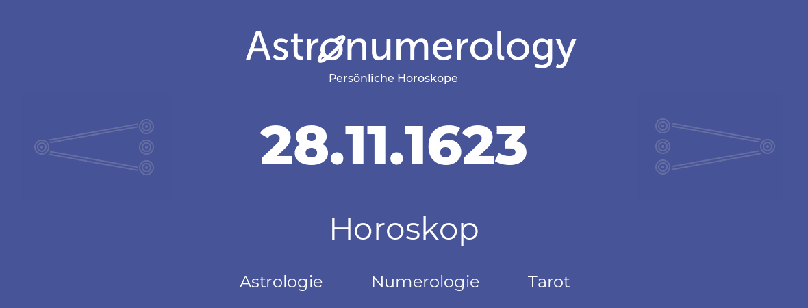 Horoskop für Geburtstag (geborener Tag): 28.11.1623 (der 28. November 1623)