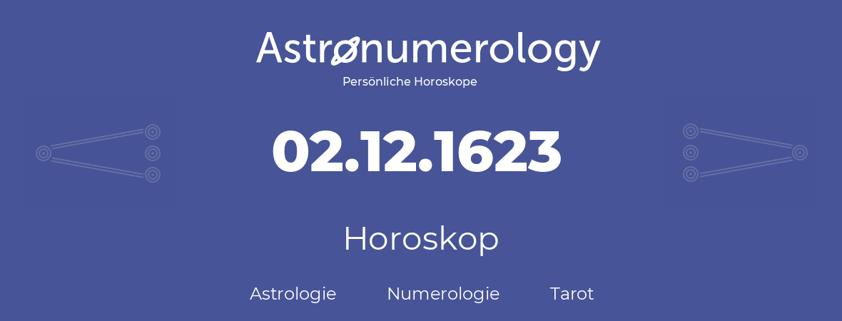 Horoskop für Geburtstag (geborener Tag): 02.12.1623 (der 2. Dezember 1623)