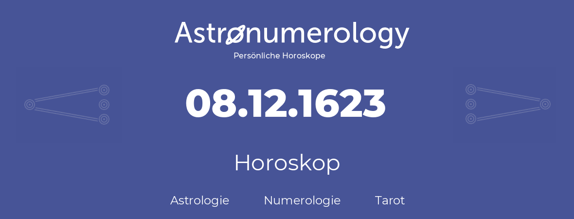 Horoskop für Geburtstag (geborener Tag): 08.12.1623 (der 08. Dezember 1623)