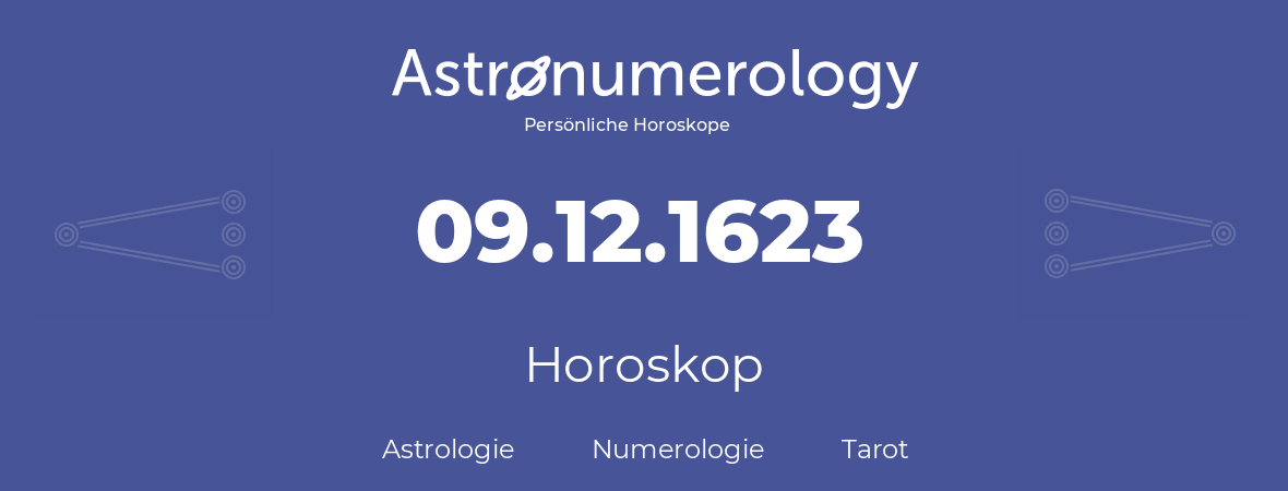 Horoskop für Geburtstag (geborener Tag): 09.12.1623 (der 09. Dezember 1623)