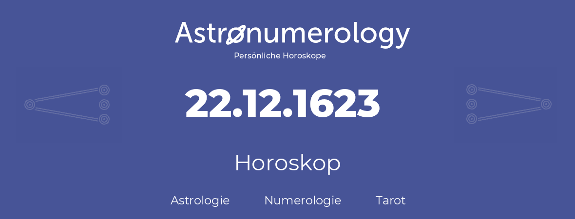 Horoskop für Geburtstag (geborener Tag): 22.12.1623 (der 22. Dezember 1623)