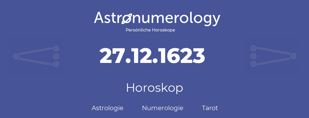 Horoskop für Geburtstag (geborener Tag): 27.12.1623 (der 27. Dezember 1623)