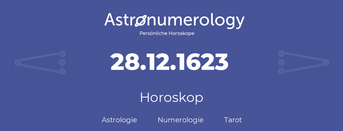 Horoskop für Geburtstag (geborener Tag): 28.12.1623 (der 28. Dezember 1623)