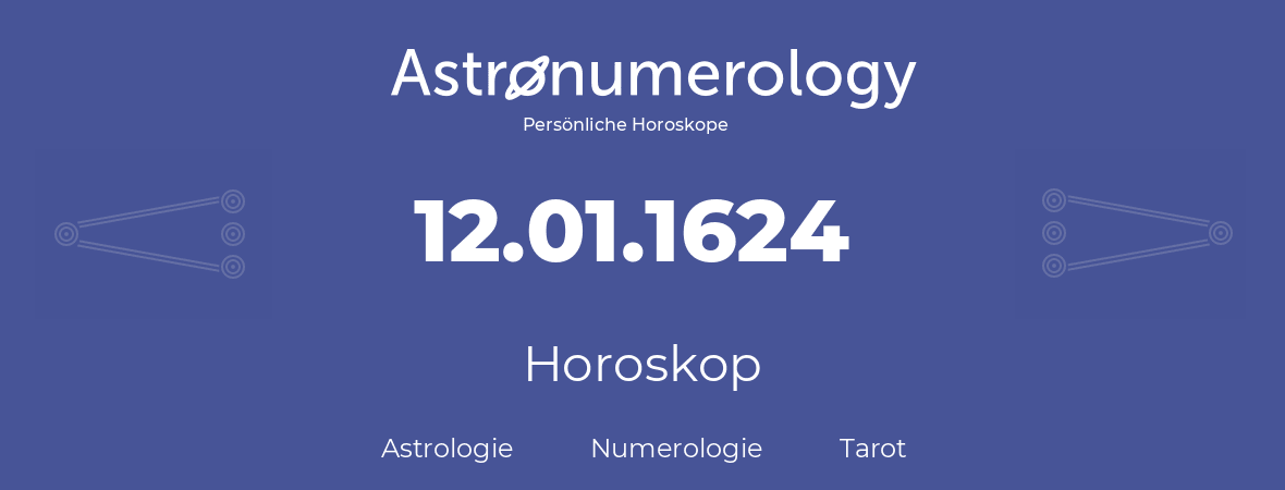 Horoskop für Geburtstag (geborener Tag): 12.01.1624 (der 12. Januar 1624)