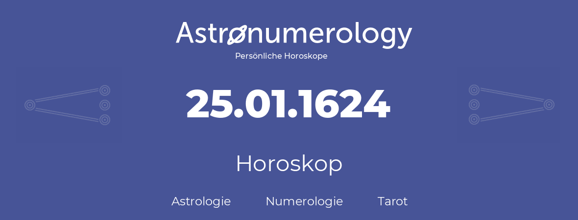 Horoskop für Geburtstag (geborener Tag): 25.01.1624 (der 25. Januar 1624)