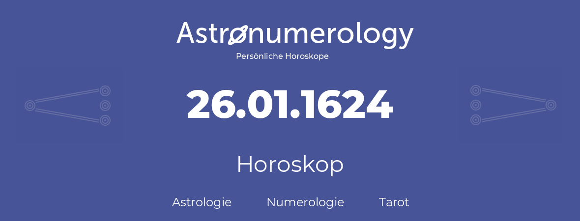 Horoskop für Geburtstag (geborener Tag): 26.01.1624 (der 26. Januar 1624)